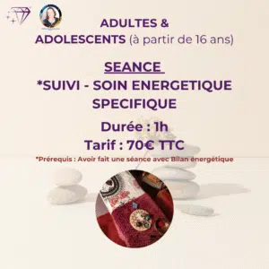 SUIVI SOIN ENERGETIQUE pour Adulte et Adolescent (plus de 16 ans)