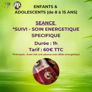 SUIVI SOIN ENERGETIQUE pour Enfant et Adolescent (de 8 à 15 ans)
